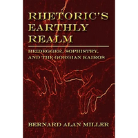 Rhetoric's Earthly Realm: Heidegger, Sophistry, and the Gorgian Kairos - Paperback
