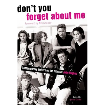 Don't You Forget about Me: Contemporary Writers on the Films of John Hughes - Paperback