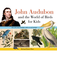 John Audubon and the World of Birds for Kids: His Life and Works, with 21 Activities Volume 76 - Paperback