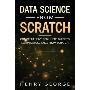 Data Science From Scratch: Comprehensive Beginners Guide To Learn Data Science From Scratch - Paperback