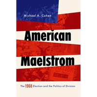 American Maelstrom: The 1968 Election and the Politics of Division - Paperback