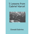 5 Lessons from Gabriel Marcel