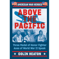 Above the Pacific: Three Medal of Honor Fighter Aces of World War II Speak - Paperback