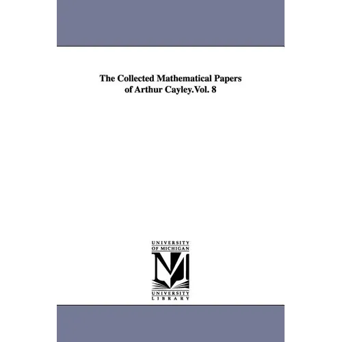 The Collected Mathematical Papers of Arthur Cayley.Vol. 8