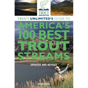 Trout Unlimited's Guide to America's 100 Best Trout Streams - Paperback