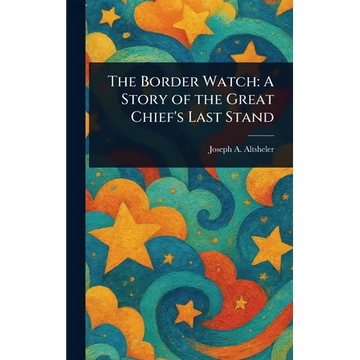 The Border Watch: A Story of the Great Chief's Last Stand - Hardcover