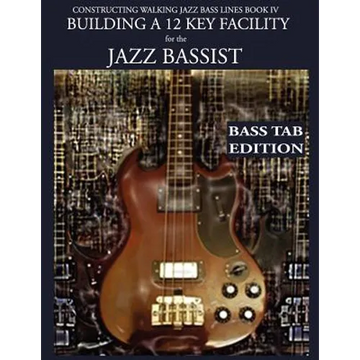 Constructing Walking Jazz Bass Lines Book IV - Building a 12 Key Facility for the Jazz Bassist: Book & MP3 Playalong Bass Tab Edition - Paperback