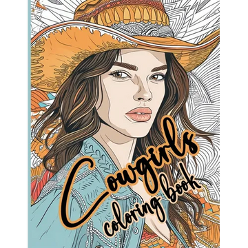 Cowgirls Coloring Book Strong and Beautiful Western Women to Color: A Bold and Beautiful Collection of Cowgirl Portraits for Coloring Enthusiasts - Paperback