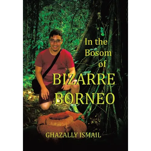 In the Bosom of BIZARRE BORNEO