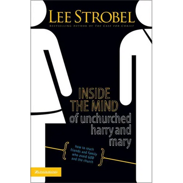 The Inside the Mind of Unchurched Harry and Mary: How to Reach Friends and Family Who Avoid God and the Church - Paperback