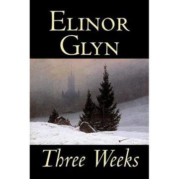 Three Weeks by Elinor Glyn, Fiction, Classics, Literary, Short Stories - Hardcover