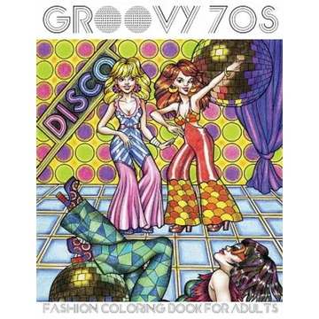 Groovy 70s: Fashion Coloring Book for Adults: Adult Coloring Books Fashion, 1970s Coloring Book - Paperback