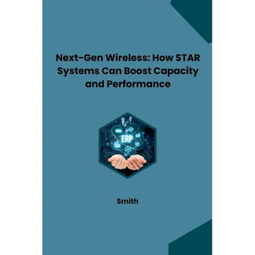 Next-Gen Wireless: How STAR Systems Can Boost Capacity and Performance - Paperback