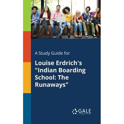 A Study Guide for Louise Erdrich's "Indian Boarding School: The Runaways"