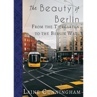 The Beauty of Berlin: From the Tiergarten to the Berlin Wall - Paperback