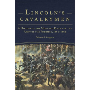 Lincoln's Cavalrymen: A History of the Mounted Forces of the Army of the Potomac, 1861-1865 - Paperback