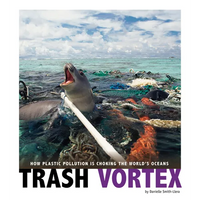 Trash Vortex: How Plastic Pollution Is Choking the World's Oceans - Paperback