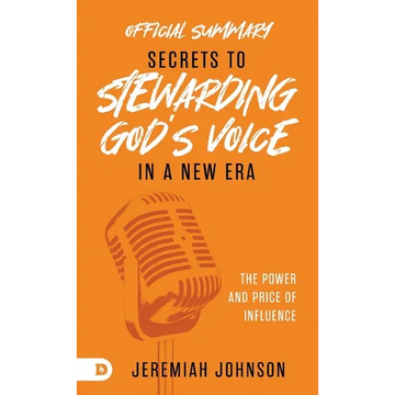 The Official Summary of Secrets to Stewarding God's Voice in a New Era: The Power and Price of Influence - Paperback