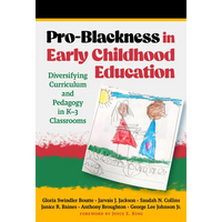 Pro-Blackness in Early Childhood Education: Diversifying Curriculum and Pedagogy in K-3 Classrooms - Paperback