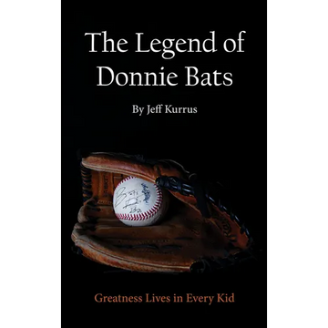 The Legend of Donnie Bats: Greatness Lives in Every Kid - Paperback