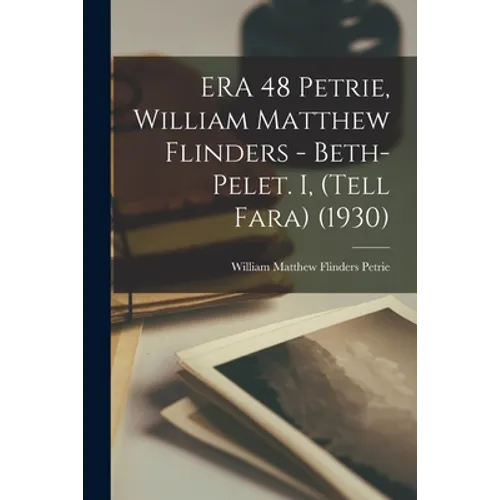ERA 48 Petrie, William Matthew Flinders - Beth-Pelet. I, (Tell Fara) (1930)