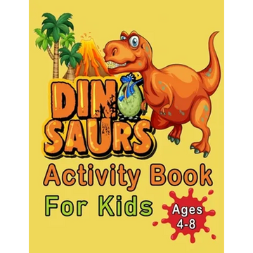 Dinosaur Activity Book For Kids Ages 4-8: An Amazing Workbook With 50 Activity Pages Including Coloring, Mazes, Word Search, Dot-To-Dot, Puzzles, Spot - Paperback