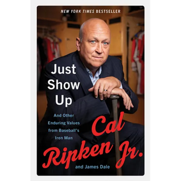 Just Show Up: And Other Enduring Values from Baseball's Iron Man - Paperback