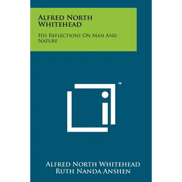 Alfred North Whitehead: His Reflections On Man And Nature - Paperback