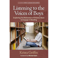 Listening to the Voices of Boys: Exploring the Motivation of Primary Boys to Engage in Reading - Paperback