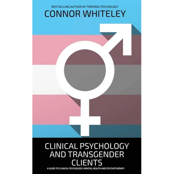 Clinical Psychology And Transgender Clients: A Guide To Clinical Psychology, Mental Health and Psychotherapy - Paperback
