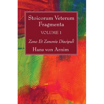 Stoicorum Veterum Fragmenta Volume 1: Zeno Et Zenonis Discipuli - Paperback