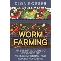 Worm Farming: An Essential Guide to Vermiculture, Vermicomposting, and Making Worm Bins - Paperback