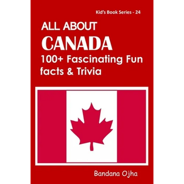 All about Canada: 100+ Facsinating Fun Facts & Trivia - Paperback