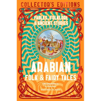 Arabian Folk & Fairy Tales: Fables, Folkore & Ancient Stories - Hardcover
