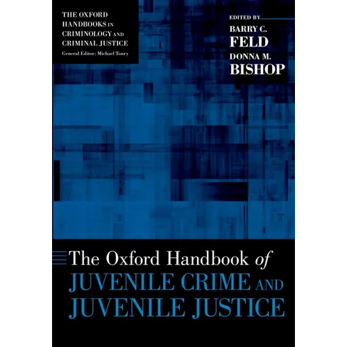 The Oxford Handbook of Juvenile Crime and Juvenile Justice