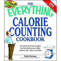 The Everything Calorie Counting Cookbook: Calculate Your Daily Caloric Intake--And Fat, Carbs, and Daily Fiber--With These 300 Delicious Recipes - Paperback