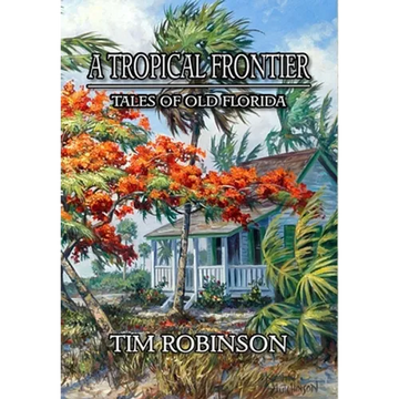A Tropical Frontier: Tales of Old Florida - Hardcover