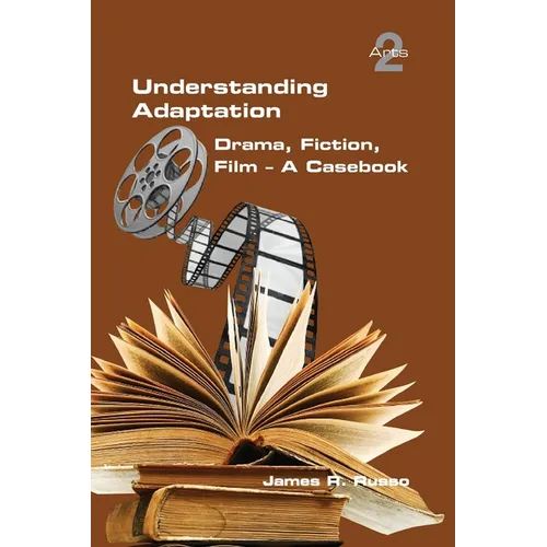 Understanding Adaptation: Drama, Fiction, Film. A Casebook