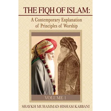 The Fiqh of Islam: A Contemporary Explanation of Principles of Worship, Volume 1 - Paperback