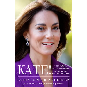 Kate!: The Courage, Grace, and Power of the Woman Who Will Be Queen - Hardcover