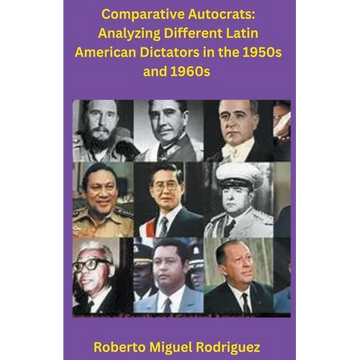 Comparing Autocrats: Analyzing Different Latin American Dictators in the 1950s and 1960s - Paperback