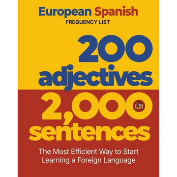 200 Adjectives 2,000 Sentences - a European Spanish Frequency List: The Most Efficient Way to Start Learning a Foreign Language - Paperback