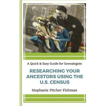 Researching Your Ancestor Using the U.S. Census - Paperback