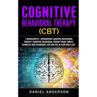 Cognitive Behavioral Therapy (CBT): 2 Manuscripts - Introducing Cognitive Behavioral Therapy, Cognitive Behavioral Therapy Made Simple - Examples and - Paperback