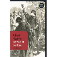A Short History of the Wars of the Roses: Revised Edition - Hardcover
