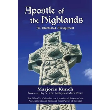 Apostle of the Highlands-An Illustrated Abridgement: The Life of St. Columba, the Apostle and Patron of the Ancient Scots and Picts and Joint Patron o - Paperback