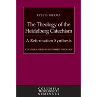 The Theology of the Heidelberg Catechism: A Reformation Synthesis - Paperback