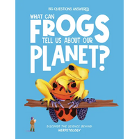 What Can Frogs Tell Us about Our Planet?: Discover the Science Behind Herpetology - Hardcover