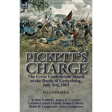 Pickett's Charge: the Great Confederate Attack at the Battle of Gettysburg, July 3rd, 1863 - Paperback