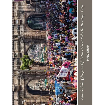 Ahmedabad: Glimpses of India's First World Heritage City - Hardcover